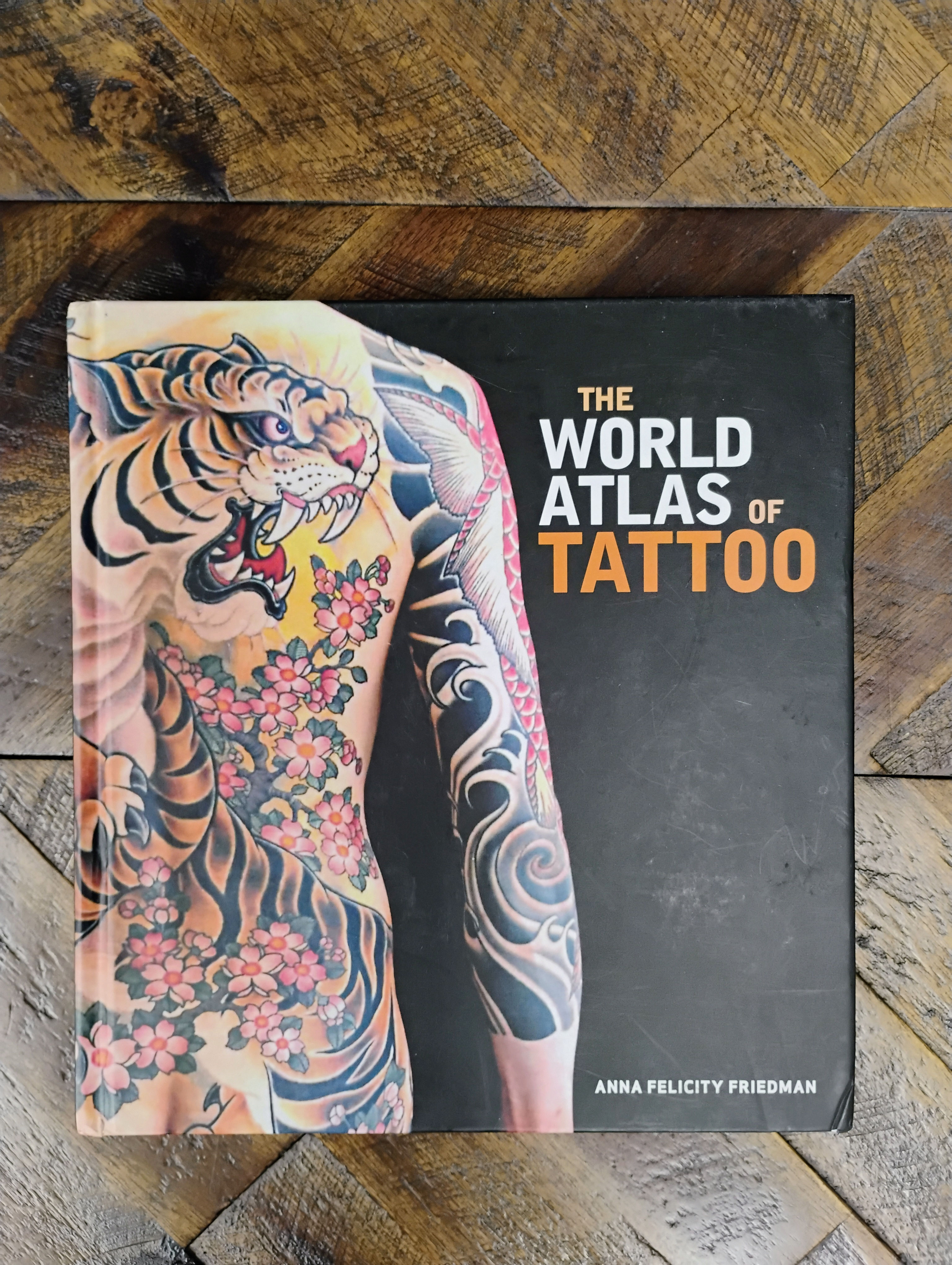The World Atlas of Tattoo - Anna Felicity Friedman