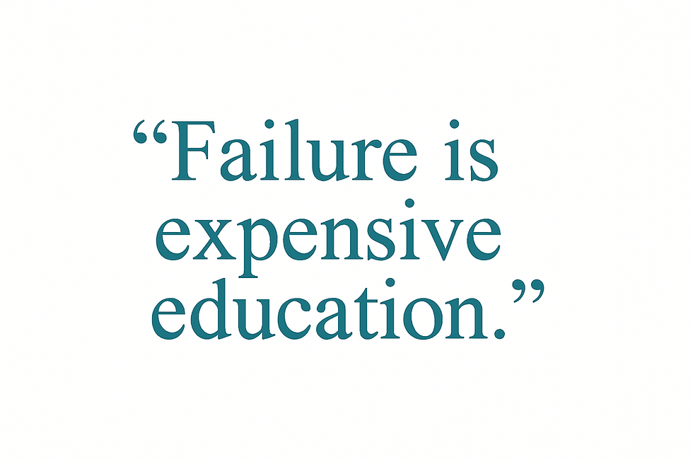 White background image with teal Times New Roman text that reads: “Failure is expensive education.”