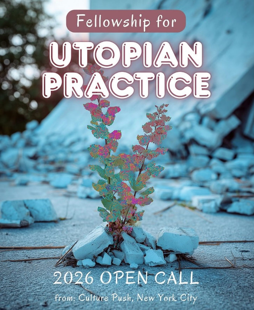 Plant grows through concrete rubble. Text: Fellowship for Utopian Practice, 2026 Open Call, from: Culture Push, New York City.