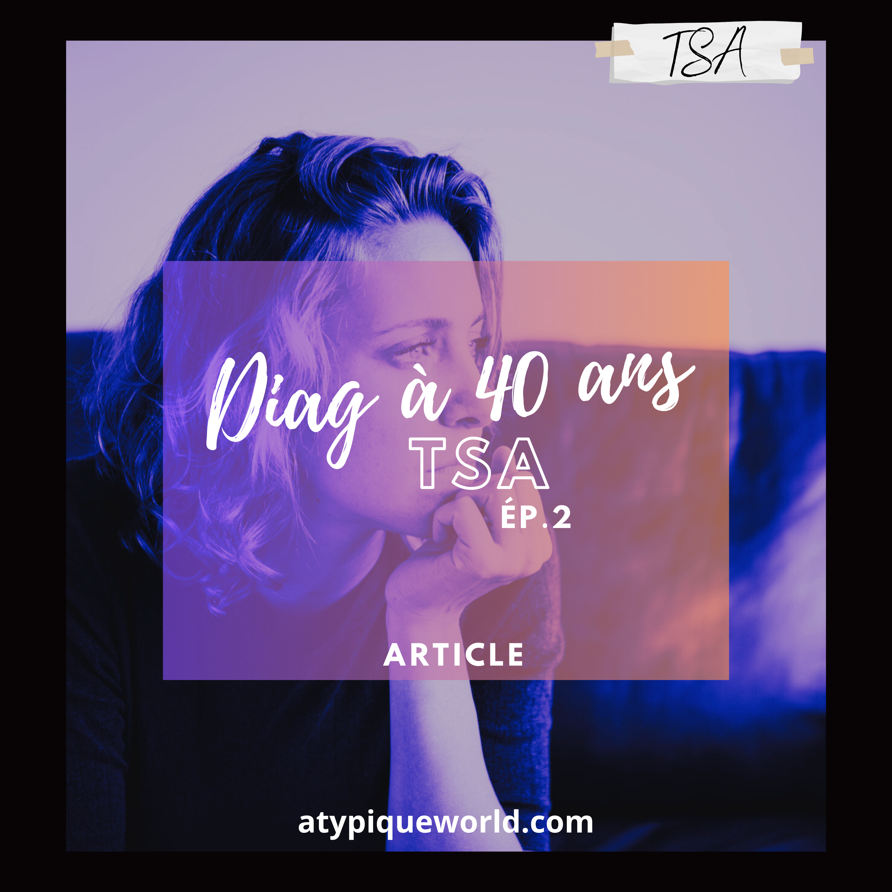 Diagnostiquée TSA après 40 ans (ep.2)