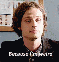 because i'm weird