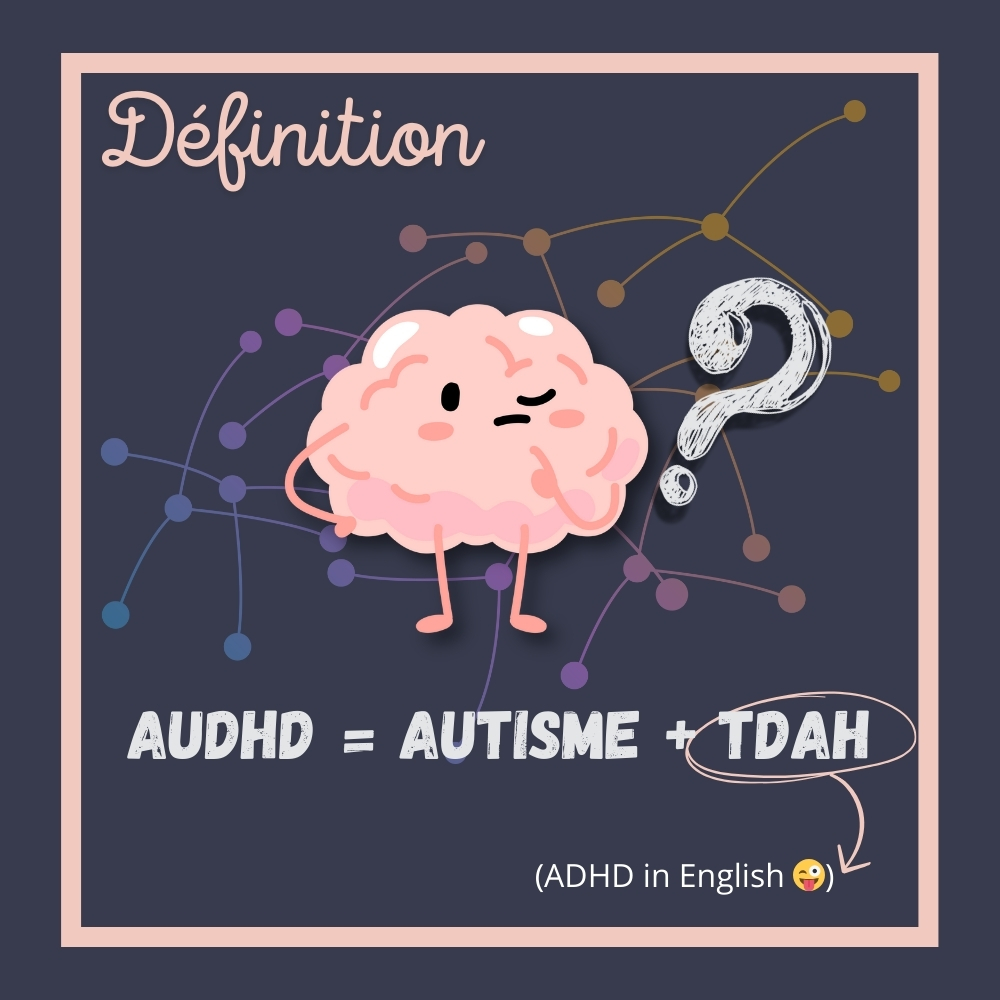auDHD -> Autisme + TDAH (ADHD in english 😜)