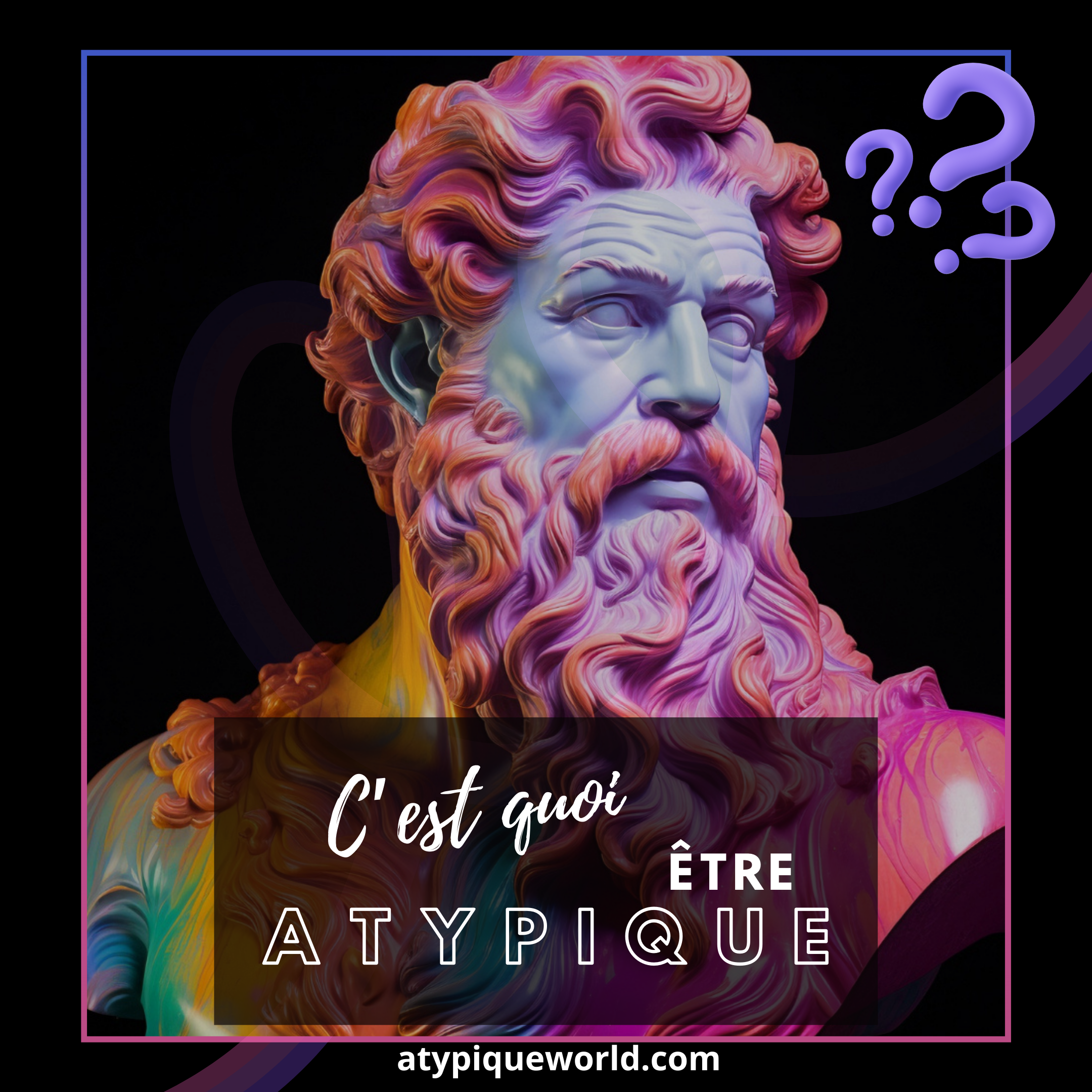 Mais ! C'est quoi être Atypique ?