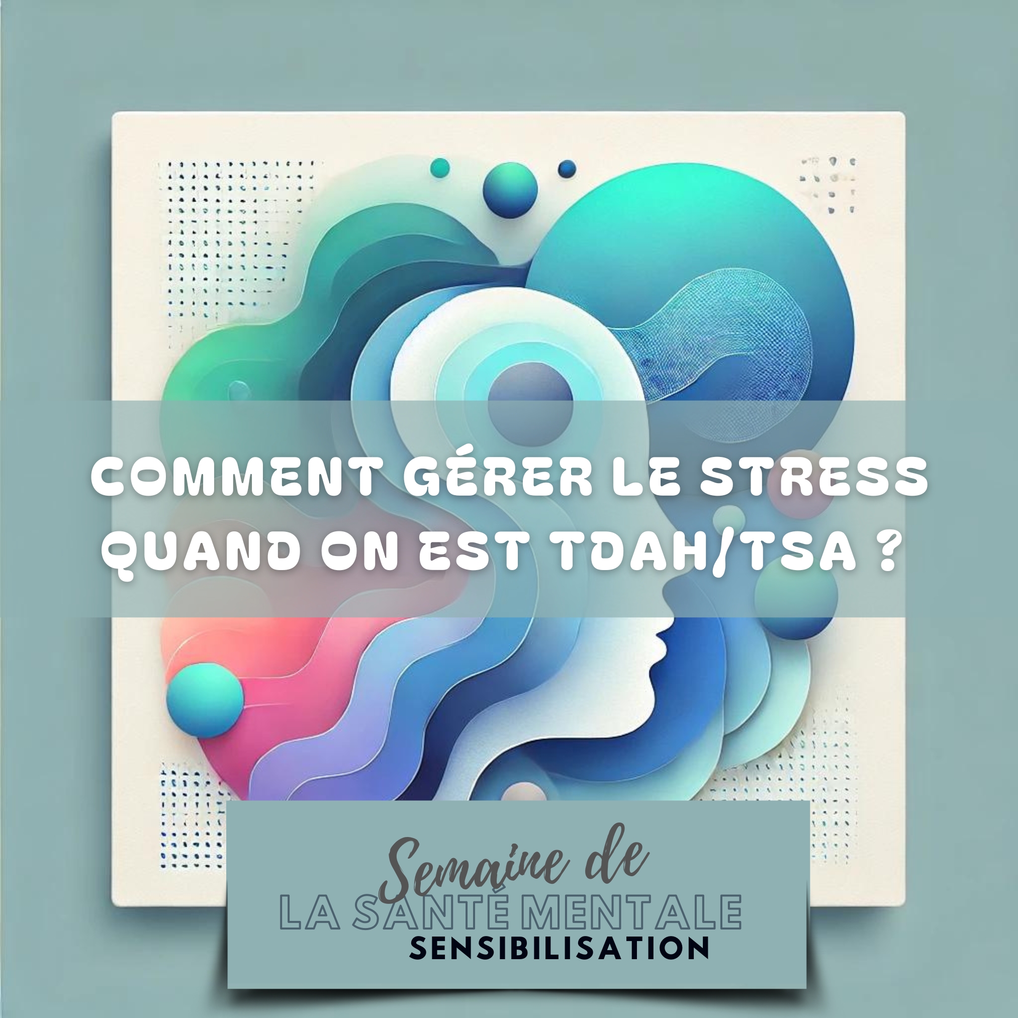 Comment gérer le stress quand on est TDAH/TSA ?