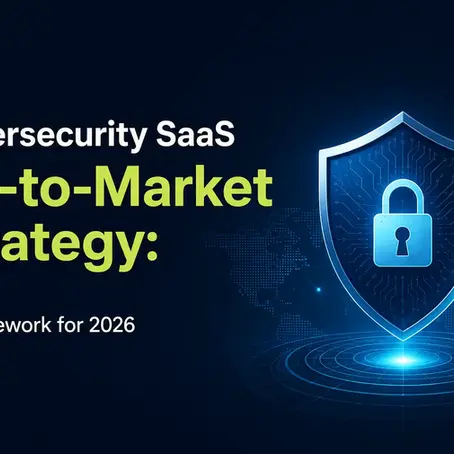 Cybersecurity SaaS Go-to-Market Strategy: 2026 Framework