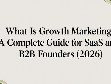 What Is Growth Marketing? A Complete Guide for SaaS and B2B Founders (2026)