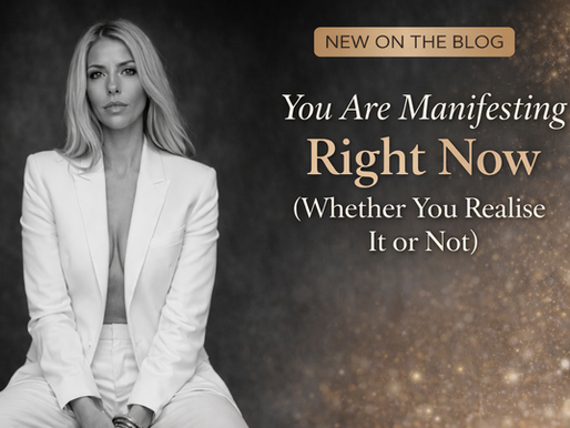 You Are Manifesting Right Now (Whether You Realise It or Not)