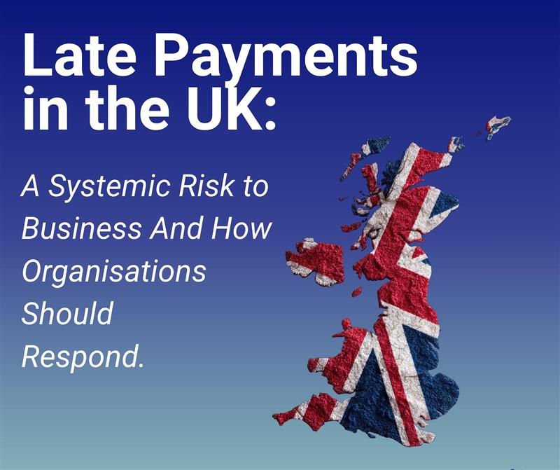 Late Payments in the UK: A Systemic Risk to Business And How Organisations Should Respond
