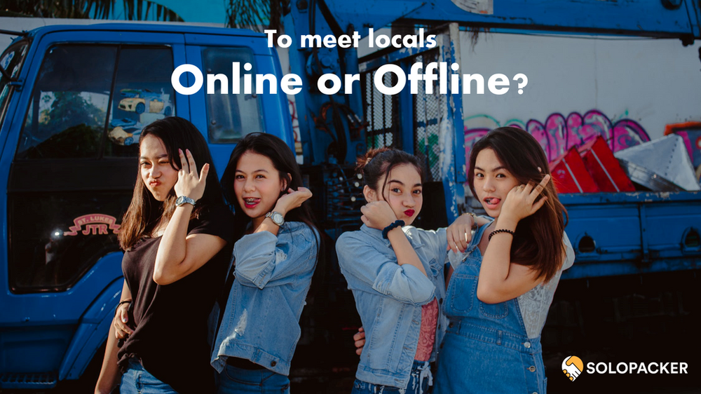 To meet locals Online or Offline?