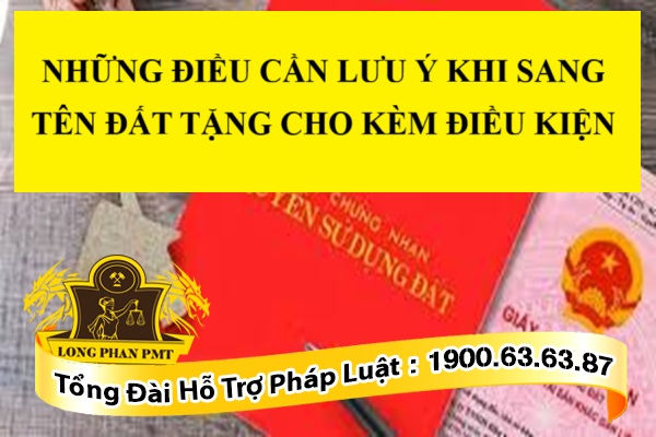 NHỮNG ĐIỀU CẦN LƯU Ý KHI SANG TÊN ĐẤT TẶNG CHO KÈM ĐIỀU KIỆN