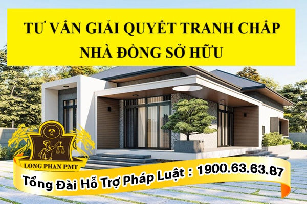 Giải quyết tranh chấp nhà đồng sở hữu như thế nào?