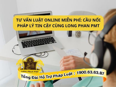 tu-van-luat-online-mien-phi-cau-noi-phap-ly-tin-cay-cung-long-phan-pmt