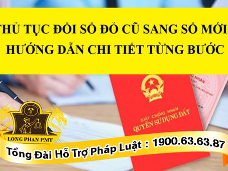 THỦ TỤC ĐỔI SỔ ĐỎ CŨ SANG SỔ MỚI – HƯỚNG DẪN CHI TIẾT TỪNG BƯỚC