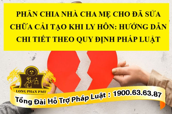 Phân chia nhà cha mẹ cho đã sửa chữa cải tạo khi ly hôn