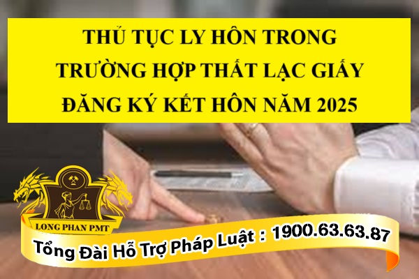 THỦ TỤC LY HÔN TRONG TRƯỜNG HỢP THẤT LẠC GIẤY ĐĂNG KÝ KẾT HÔN NĂM 2025