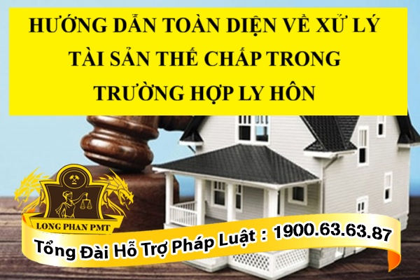 Xử lý tài sản thế chấp khi ly hôn như thế nào?