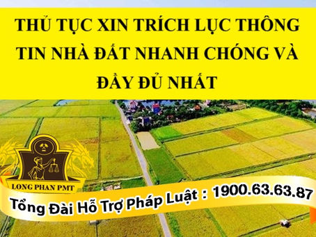 THỦ TỤC XIN TRÍCH LỤC THÔNG TIN NHÀ ĐẤT NHANH CHÓNG VÀ ĐẦY ĐỦ NHẤT
