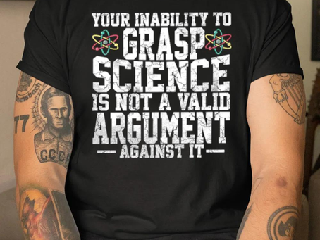 Your inability to grasp science is not a valid argument against it new design shirt