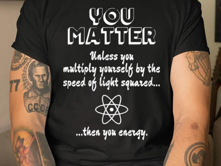 You matter you energy funny science geek nerd new design shirt