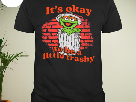 Funny it’s okay to be a little trashy youth 2023 new design shirt