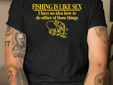Official fishing is like sex I have no idea how to do either of those things shirt