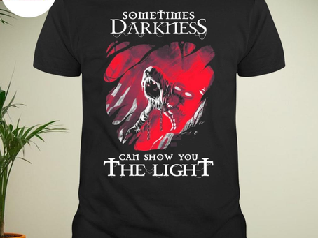 Sometimes darkness can show you the light disturbed shirt