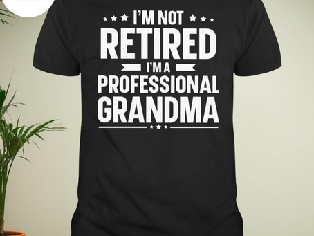I’m not retired I’m a professional grandma shirt