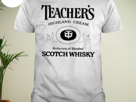 The teacher’s highland cream scotch whiskey shirt