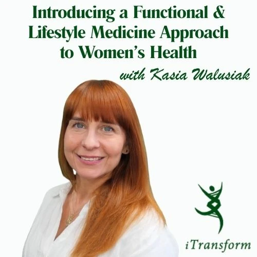 Kasia Walusiak, a Nutritional Therapist & Naturopath and owner of iTransform gave a talk on Introducing a Functional and Lifestyle Medicine Approach to Women's Health.