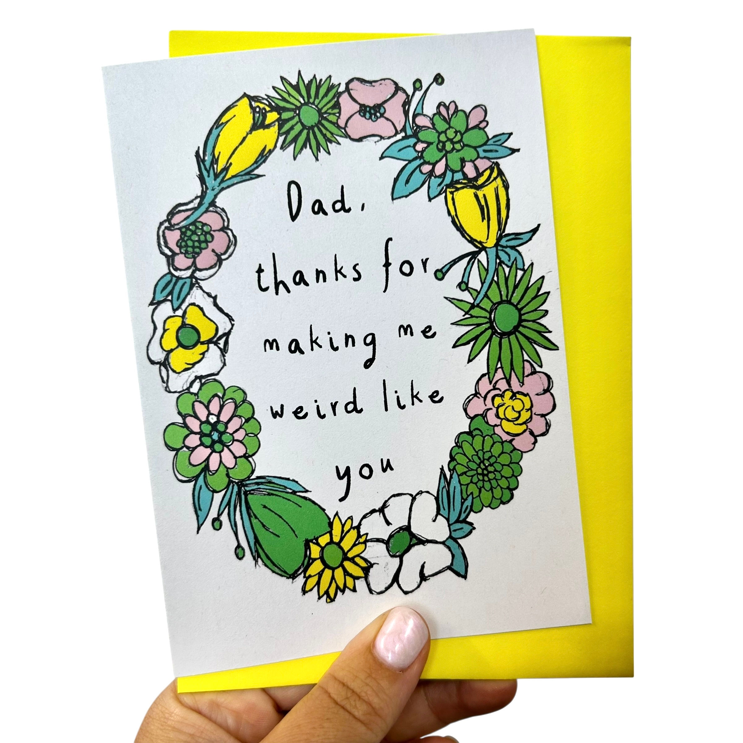 Dad, thanks for making me weird like you