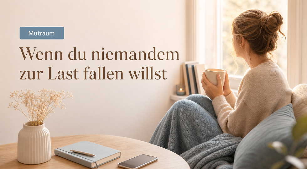 Wenn du niemandem zur Last fallen willst