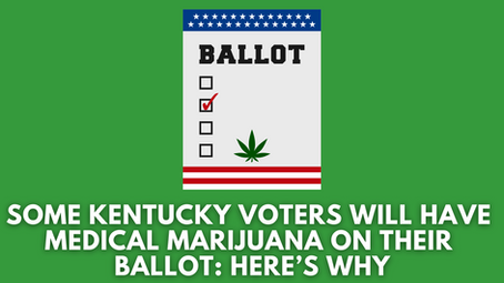 Some Kentucky Voters Will Have Medical Marijuana On Their Ballot: Here’s Why