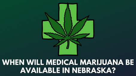 When Will Medical Marijuana Be Available in Nebraska?