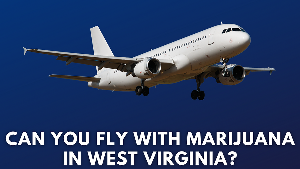 Can You Fly With Marijuana in West Virginia?