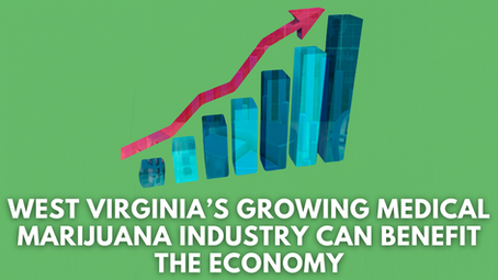 West Virginia’s Growing Medical Marijuana Industry Can Benefit the Economy
