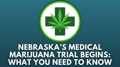 Nebraska’s Medical Marijuana Trial Begins: What You Need to Know