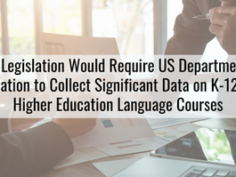New Legislation Would Require US Department of Education to Collect Significant Data on K-12 and Higher Education Language Courses