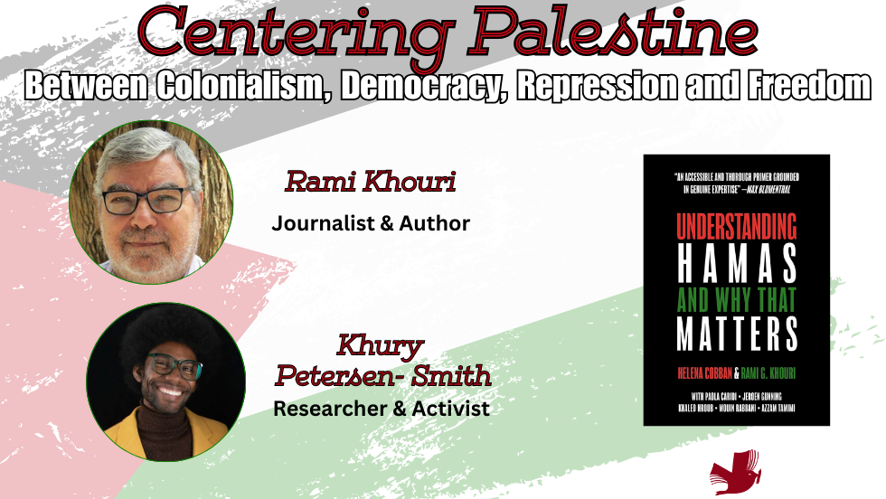 Centering Palestine: Between Colonialism, Democracy, Repression, and Freedom: A Conversation with Rami Khouri