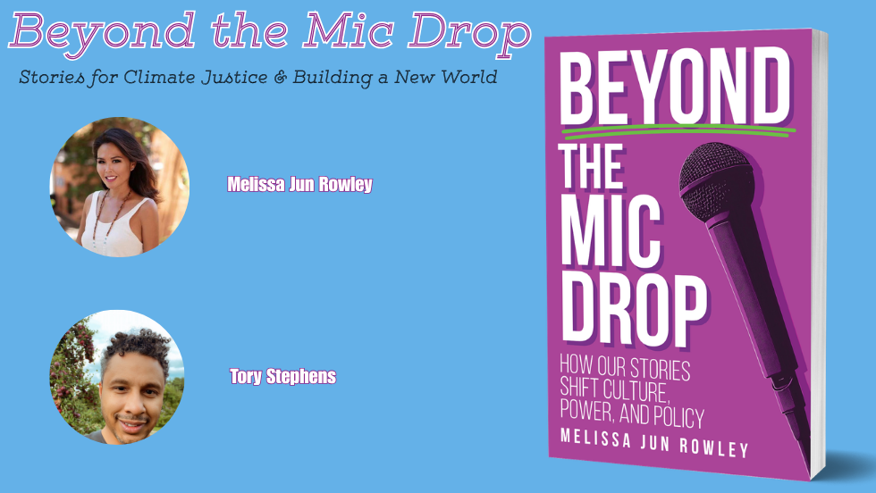 Beyond the Mic Drop: Stories for Climate Justice & Building a New World