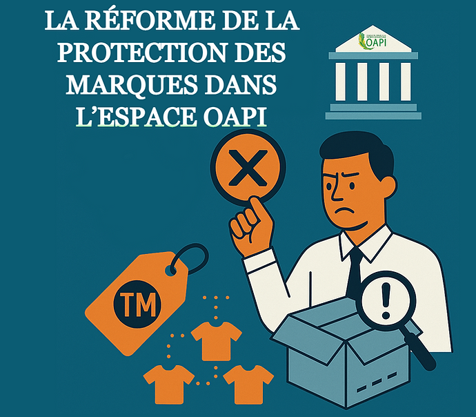 LA RÉFORME DE LA PROTECTION DES MARQUES DANS L’ESPACE OAPI