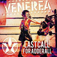 VENEREA / LAST CALL FOR ADDERALL