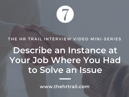 HR Interview Mini Series - Describe an Instance at Your Job Where You Had to Solve an Issue