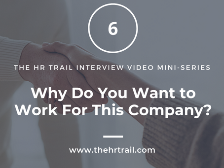 HR Interview Mini Series - Why Do You Want to Work For This Company?