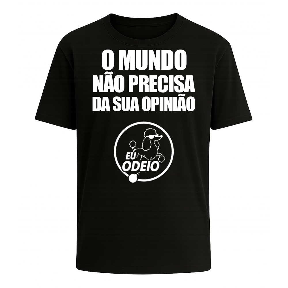 Camiseta Unissex – O mundo não precisa da sua opinião