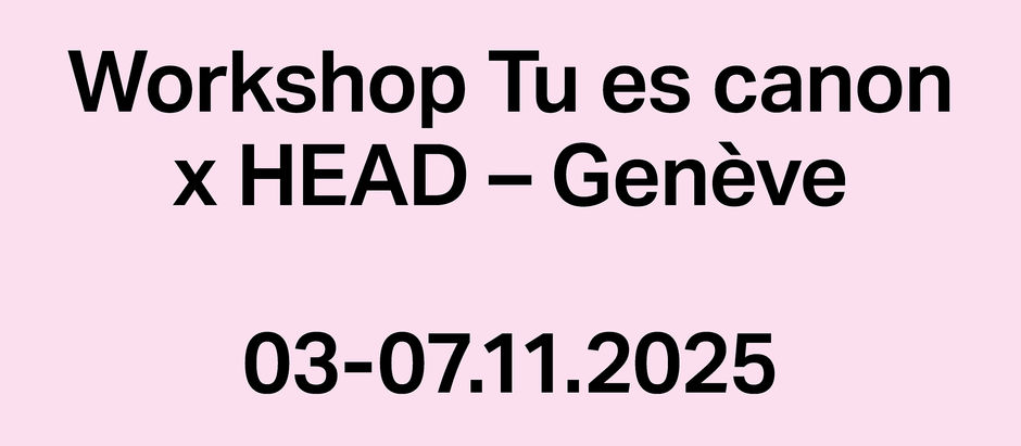 Tu es canon : nouveau workshop en collaboration avec la HEAD – Genève du 3 au 7 novembre 2025