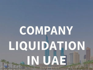 Company Liquidation in UAE | Step-by-Step Closure Guide