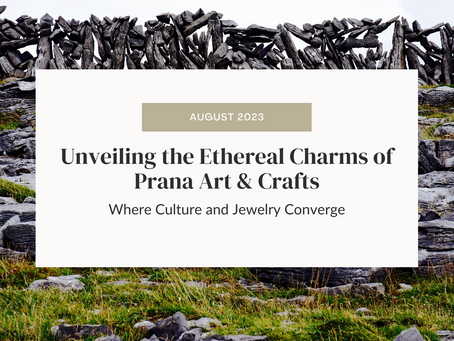 Unveiling the Ethereal Charms of Prana Art & Crafts: Where Culture and Jewelry Converge
