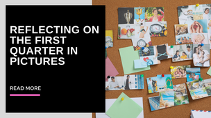 Reflecting on the first quarter in pictures.