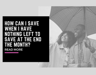 How can I save when I have nothing left to save at the end the month?