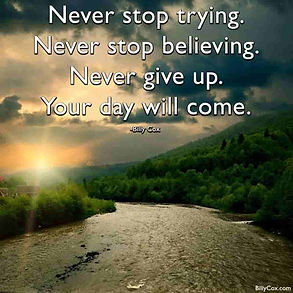 Billy Cox Quote "Never give up", "Never stop trying" "never stop believing" "Your day will come"